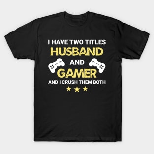 I have two titles - Husband and Gamer T-Shirt